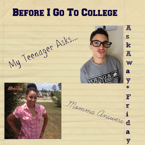 #AskAwayFriday - Before I Go To College With my Teenager | MrsTeeLoveLifeLaughter.com