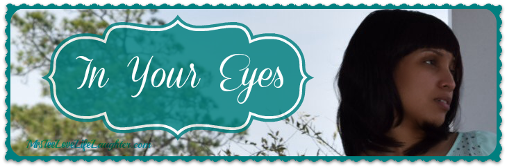 In Your Eyes | MrsTeeLoveLifeLaughter.com