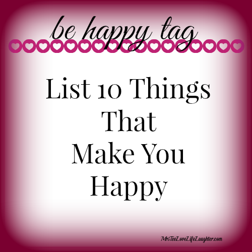 10 Things That Make Me Happy | MrsTeeLoveLifeLaughter.com