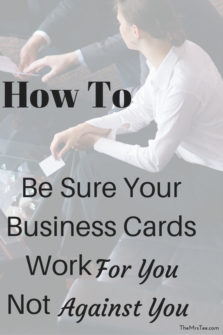 How To Be Sure Your Business Cards Work For You Not Against You | TheMrsTee.com