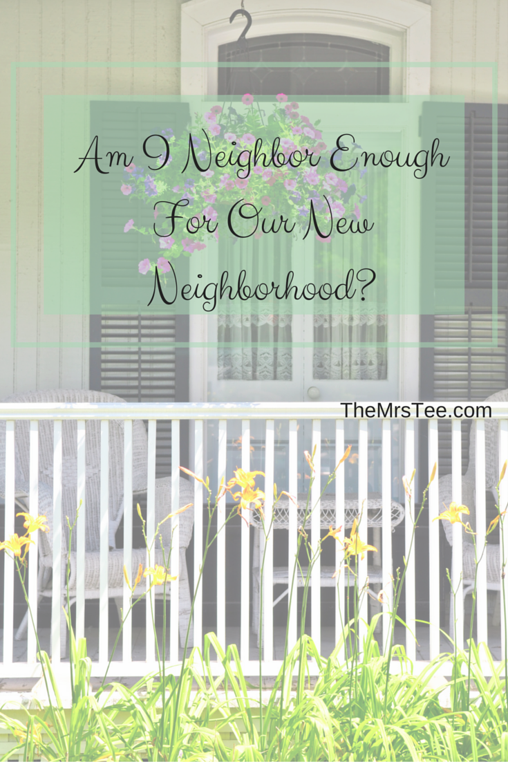 Am I Neighbor Enough For Our New Neighbors | TheMrsTee.com