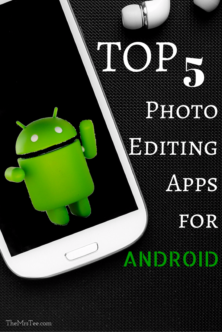 Top 5 Photo Editing Apps for Android | TheMrsTee.com