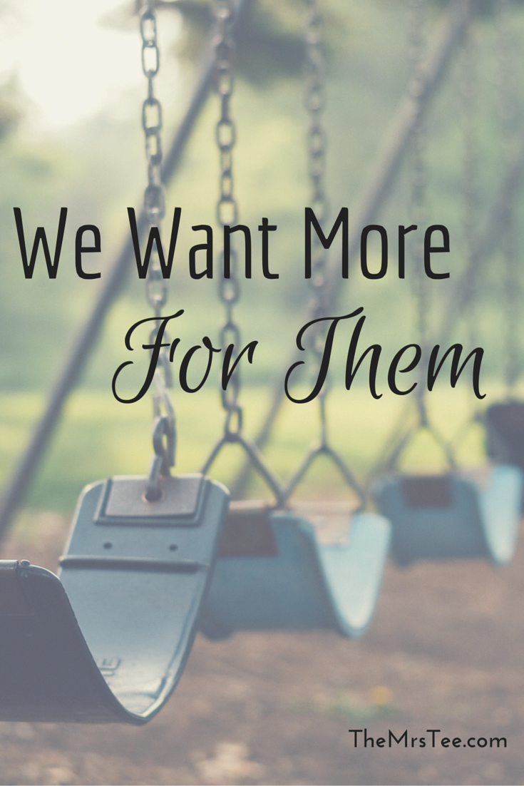 We Want More For Them | TheMrsTee.com