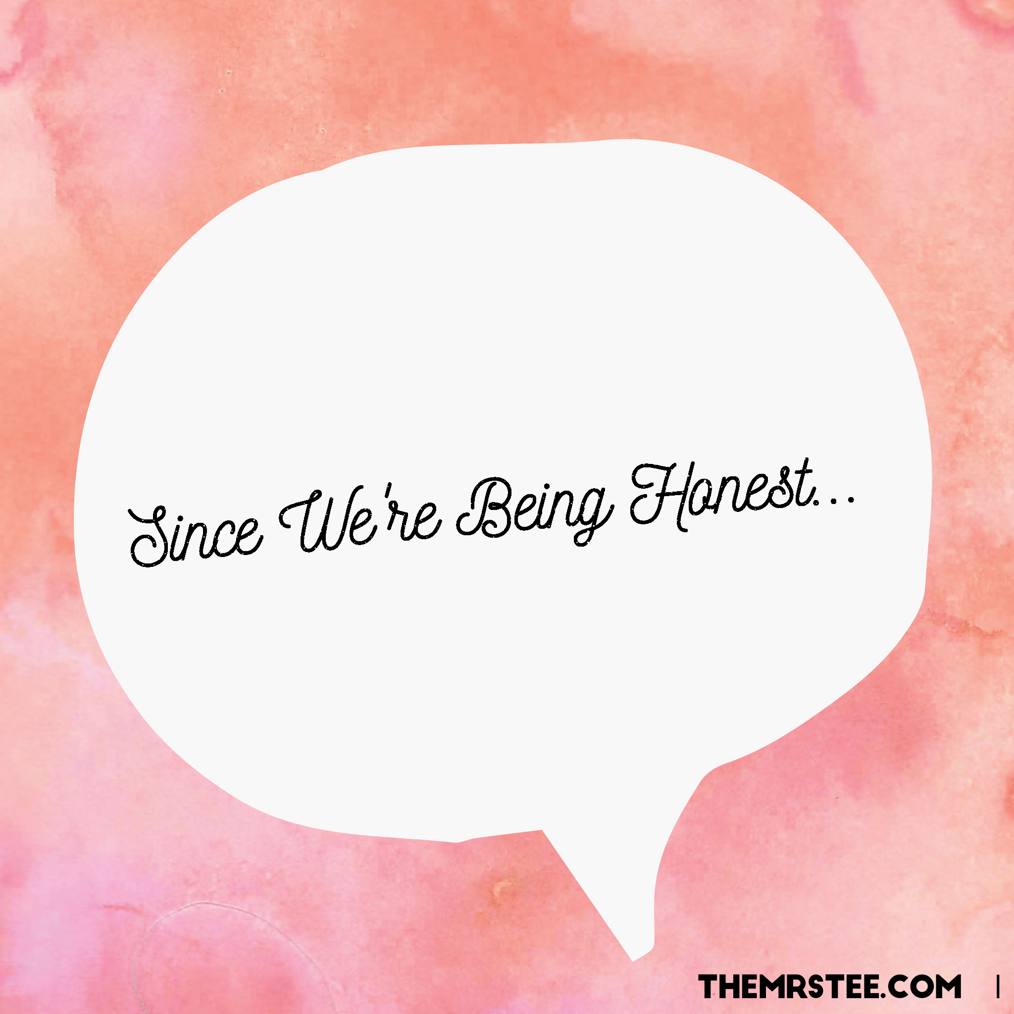 Since We're Being Honest | TheMrsTee.com