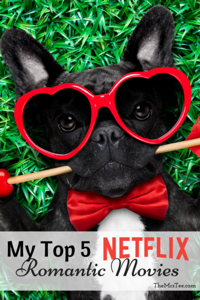 My Top 5 NETLFLIX Romantic Movie Picks | TheMrsTee.com