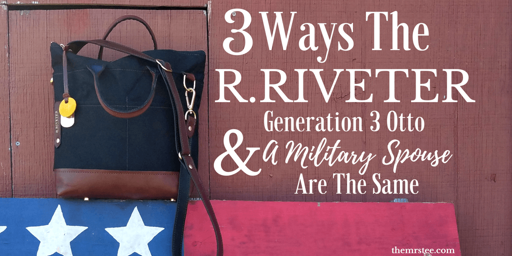 3 Ways The R.Riveter Generation 3 Otto & A Military Spouse Are The Same | TheMrsTee.com