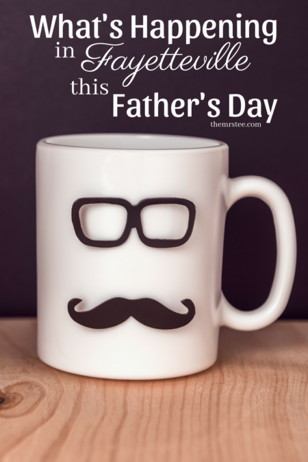 What's Happening This Father's Day In Fayetteville | TheMrsTee.com