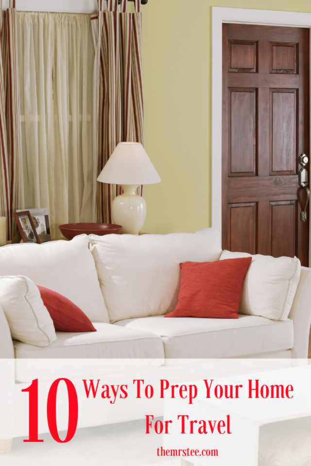 10 Ways To Prep Your Home For Travel | TheMrsTee.com